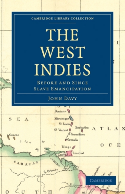 The West Indies, Before and Since Slave Emancipation : Comprising the Windward and Leeward Islands' Military Command, Paperback / softback Book
