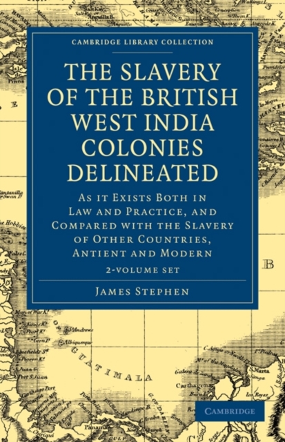The Slavery of the British West India Colonies Delineated 2 Volume Set : As it Exists Both in Law and Practice, and Compared with the Slavery of Other Countries, Antient and Modern, Mixed media product Book
