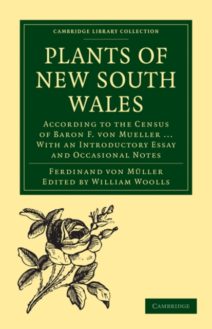 Plants of New South Wales : According to the Census of Baron F. von Mueller ... With an Introductory Essay and Occasional Notes, Paperback / softback Book