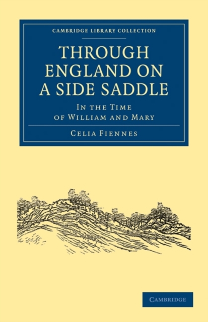 Through England on a Side Saddle : In the Time of William and Mary, Paperback / softback Book
