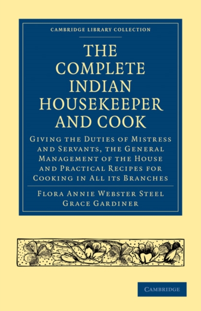 The Complete Indian Housekeeper and Cook : Giving the Duties of Mistress and Servants, the General Management of the House and Practical Recipes for Cooking in All its Branches, Paperback / softback Book