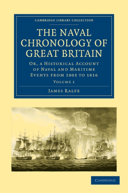 The Naval Chronology of Great Britain : Or, An Historical Account of Naval and Maritime Events from 1803 to 1816, Paperback / softback Book