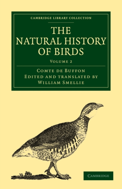 The Natural History of Birds : From the French of the Count de Buffon; Illustrated with Engravings, and a Preface, Notes, and Additions, by the Translator, Paperback / softback Book