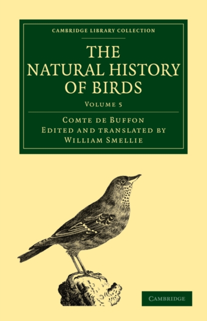 The Natural History of Birds : From the French of the Count de Buffon; Illustrated with Engravings, and a Preface, Notes, and Additions, by the Translator, Paperback / softback Book