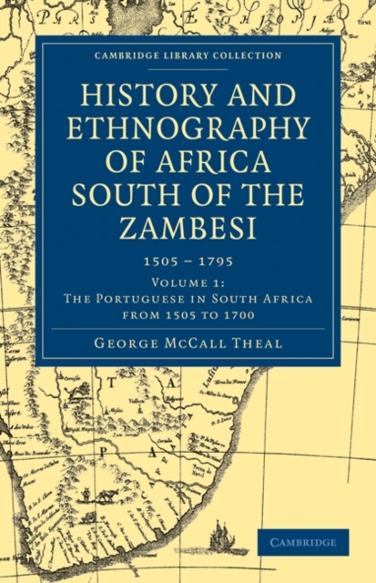 History and Ethnography of Africa South of the Zambesi, from the Settlement of the Portuguese at Sofala in September 1505 to the Conquest of the Cape Colony by the British in September 1795, Paperback / softback Book