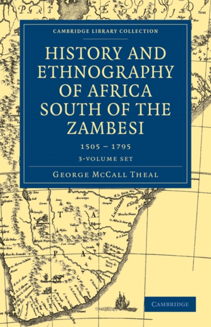 History and Ethnography of Africa South of the Zambesi, from the Settlement of the Portuguese at Sofala in September 1505 to the Conquest of the Cape Colony by the British in September 1795 3 Volume S, Mixed media product Book