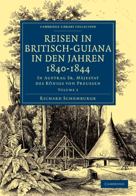 Reisen in Britisch-Guiana in den Jahren 1840–1844 : In Auftrag Sr. Majestat des Konigs von Preussen, Paperback / softback Book