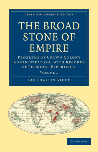 The Broad Stone of Empire : Problems of Crown Colony Administration, With Records of Personal Experience, Paperback / softback Book