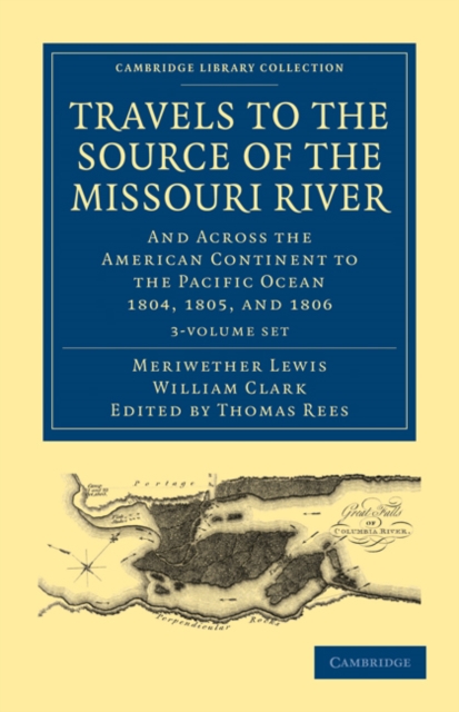 Travels of the Source of the Missouri River and Across the American Continent to the Pacific Ocean 3 Volume Set : Performed by Order of the Government of the United States, in the Years 1804, 1805, an, Mixed media product Book