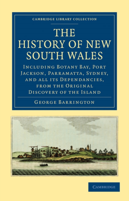 The History of New South Wales : Including Botany Bay, Port Jackson, Parramatta, Sydney, and all its Dependancies, from the Original Discovery of the Island, Paperback / softback Book