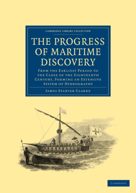 The Progress of Maritime Discovery : From the Earliest Period to the Close of the Eighteenth Century, Forming an Extensive System of Hydrography, Paperback / softback Book