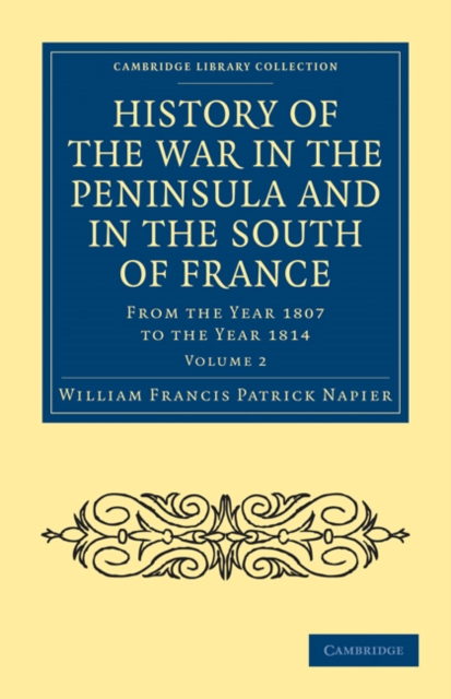 History of the War in the Peninsula and in the South of France : From the Year 1807 to the Year 1814, Paperback / softback Book