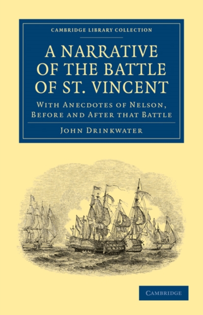 Narrative of the Battle of St. Vincent : With Anecdotes of Nelson, Before and After that Battle, Paperback / softback Book