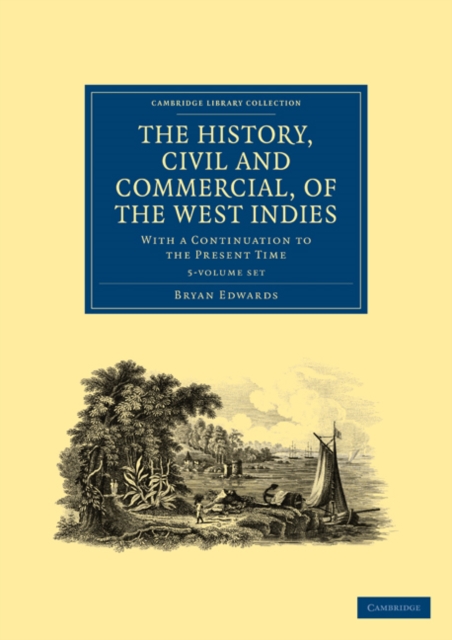 The History, Civil and Commercial, of the West Indies 5 Volume Paperback Set : With a Continuation to the Present Time, Mixed media product Book