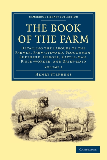 The Book of the Farm : Detailing the Labours of the Farmer, Farm-steward, Ploughman, Shepherd, Hedger, Cattle-man, Field-worker, and Dairy-maid, Paperback / softback Book