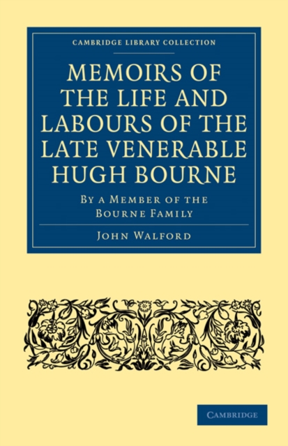 Memoirs of the Life and Labours of the Late Venerable Hugh Bourne : By a Member of the Bourne Family, Paperback / softback Book