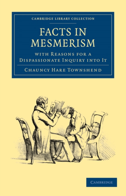 Facts in Mesmerism, with Reasons for a Dispassionate Inquiry into It, Paperback / softback Book