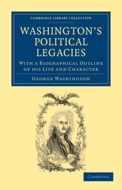 Washington's Political Legacies : With a Biographical Outline of His Life and Character, Paperback / softback Book