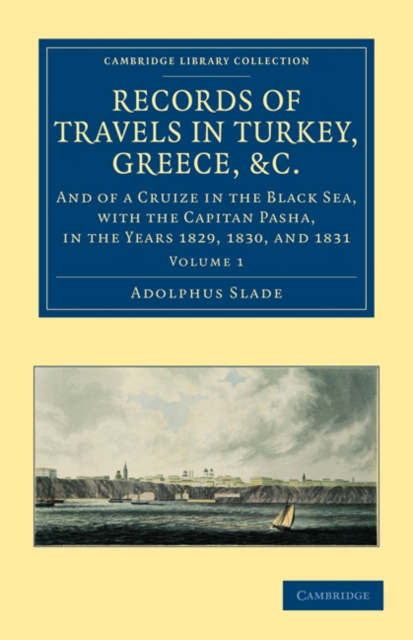 Records of Travels in Turkey, Greece, etc., and of a Cruize in the Black Sea, with the Capitan Pasha, in the Years 1829, 1830, and 1831, Paperback / softback Book