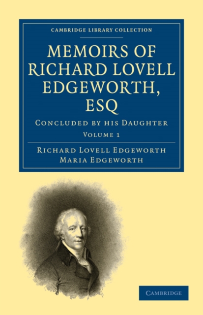 Memoirs of Richard Lovell Edgeworth, Esq : Begun by Himself and Concluded by his Daughter, Maria Edgeworth, Paperback / softback Book