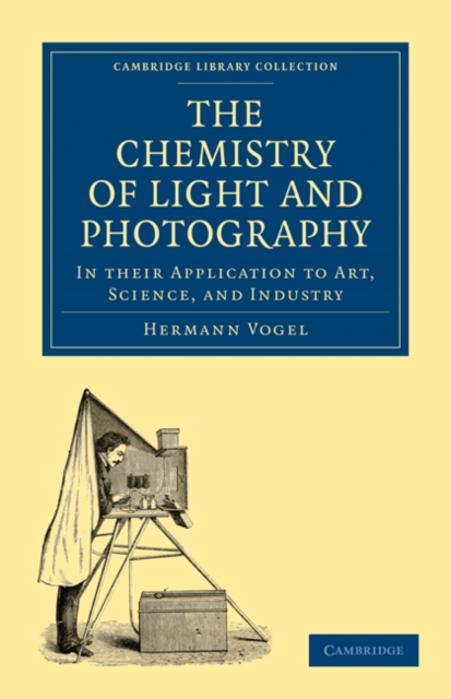 The Chemistry of Light and Photography in their Application to Art, Science, and Industry, Paperback / softback Book