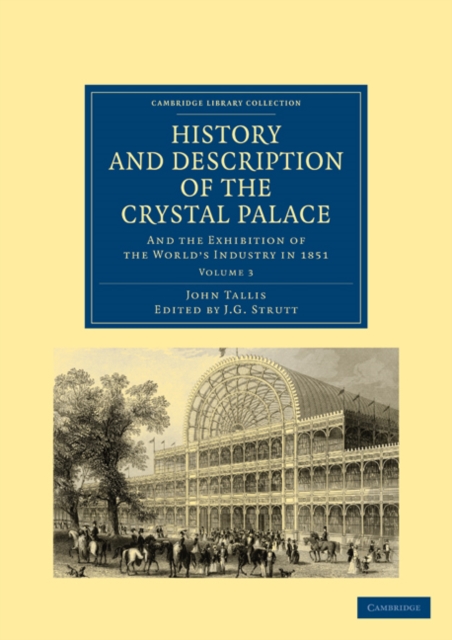 History and Description of the Crystal Palace : and the Exhibition of the World’s Industry in 1851, Paperback / softback Book