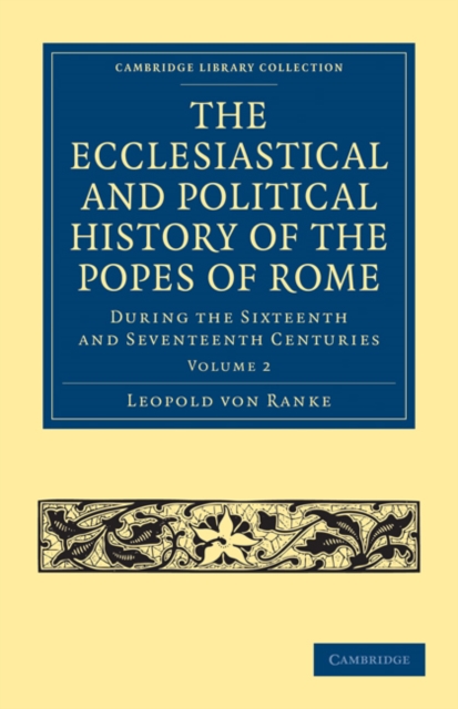 The Ecclesiastical and Political History of the Popes of Rome : During the Sixteenth and Seventeenth Centuries, Paperback / softback Book