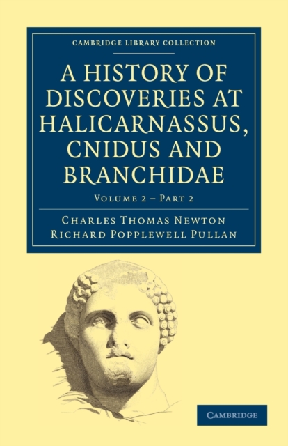 A History of Discoveries at Halicarnassus, Cnidus and Branchidae, Paperback / softback Book