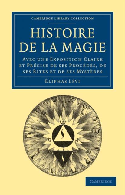 Histoire de la Magie : Avec une Exposition Claire et Precise de ses Procedes, de ses Rites et de ses Mysteres, Paperback / softback Book