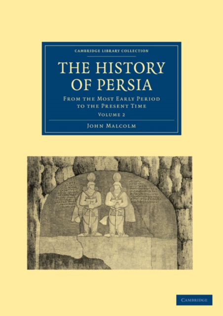 The History of Persia : From the Most Early Period to the Present Time, Paperback / softback Book