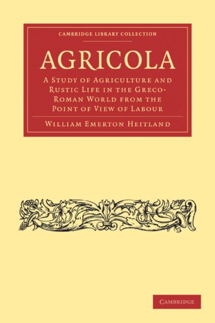 Agricola : A Study of Agriculture and Rustic Life in the Greco-Roman World from the Point of View of Labour, Paperback / softback Book