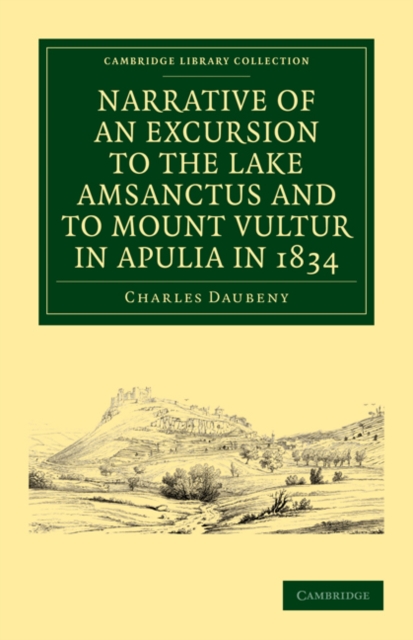 Narrative of an Excursion to the Lake Amsanctus and to Mount Vultur in Apulia in 1834, Paperback / softback Book