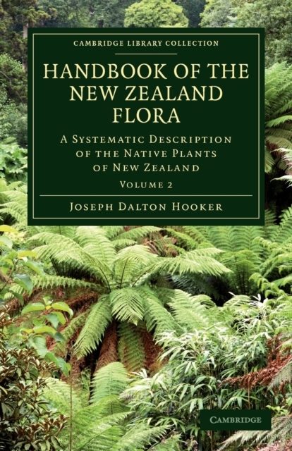 Handbook of the New Zealand Flora : A Systematic Description of the Native Plants of New Zealand and the Chatham, Kermadec's, Lord Auckland's, Campbell's, and Macquarrie's Islands, Paperback / softback Book