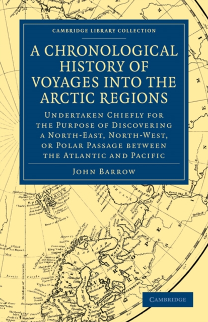 A Chronological History of Voyages into the Arctic Regions : Undertaken Chiefly for the Purpose of Discovering a North-East, North-West, or Polar Passage between the Atlantic and Pacific, Paperback / softback Book