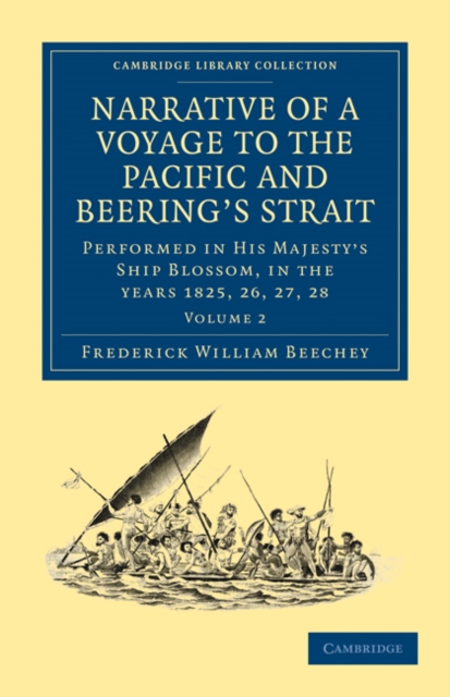 Narrative of a Voyage to the Pacific and Beering's Strait : To Co-operate with the Polar Expeditions: Performed in His Majesty's Ship Blossom, under the Command of Captain F. W. Beechey in the years 1, Paperback / softback Book