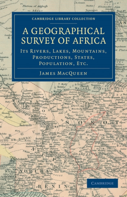 A Geographical Survey of Africa : Its Rivers, Lakes, Mountains, Productions, States, Population, etc., Paperback / softback Book
