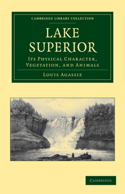 Lake Superior : Its Physical Character, Vegetation, and Animals Compared with Those of Other and Similar Regions, Paperback / softback Book