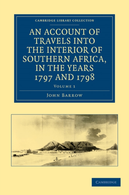 An Account of Travels into the Interior of Southern Africa, in the years 1797 and 1798 : Including Cursory Observations on the Geology and Geography of the Southern Part of that Continent, Paperback / softback Book