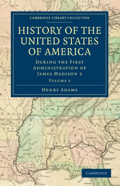 History of the United States of America (1801-1817): Volume 6 : During the First Administration of James Madison 2, Paperback / softback Book