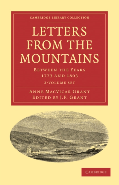 Letters from the Mountains 2 Volume Set : Being the Correspondence with her Friends between the Years 1773 and 1803 of Mrs Grant of Laggan, Mixed media product Book