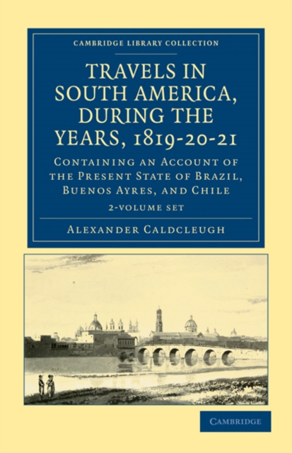 Travels in South America, during the Years, 1819-20-21 2 Volume Paperback Set : Containing an Account of the Present State of Brazil, Buenos Ayres, and Chile, Mixed media product Book