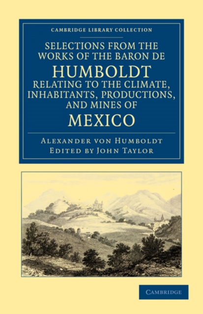 Selections from the Works of the Baron de Humboldt, Relating to the Climate, Inhabitants, Productions, and Mines of Mexico, Paperback / softback Book
