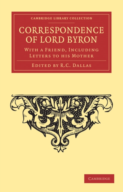 Correspondence of Lord Byron : With a Friend, Including Letters to his Mother, Paperback / softback Book