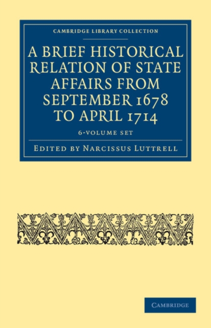 A Brief Historical Relation of State Affairs from September 1678 to April 1714 6 Volume Set, Mixed media product Book