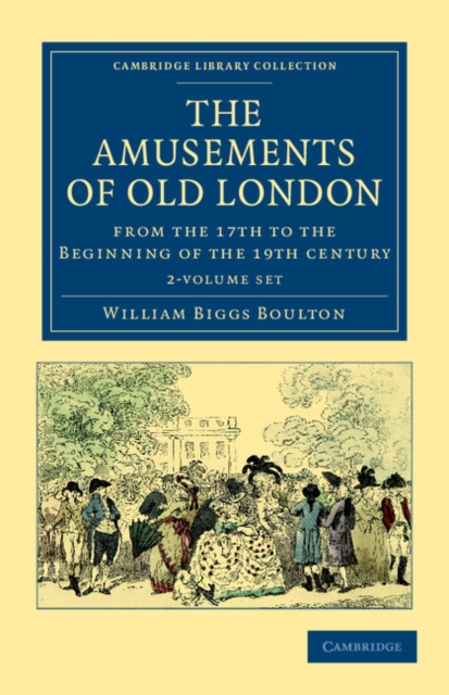 The Amusements of Old London 2 Volume Paperback Set : Being a Survey of the Sports and Pastimes, Tea Gardens and Parks, Playhouses and Other Diversions of the People of London from the 17th to the Beg, Mixed media product Book
