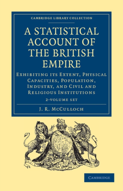 A Statistical Account of the British Empire 2 Volume Set : Exhibiting its Extent, Physical Capacities, Population, Industry, and Civil and Religious Institutions, Mixed media product Book