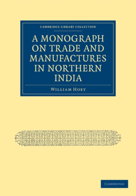 A Monograph on Trade and Manufactures in Northern India, Paperback / softback Book
