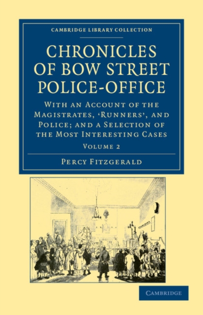 Chronicles of Bow Street Police-Office : With an Account of the Magistrates, ‘Runners', and Police; and a Selection of the Most Interesting Cases, Paperback / softback Book