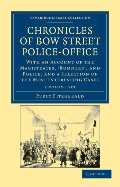 Chronicles of Bow Street Police-Office 2 Volume Set : With an Account of the Magistrates, 'Runners', and Police; and a Selection of the Most Interesting Cases, Mixed media product Book