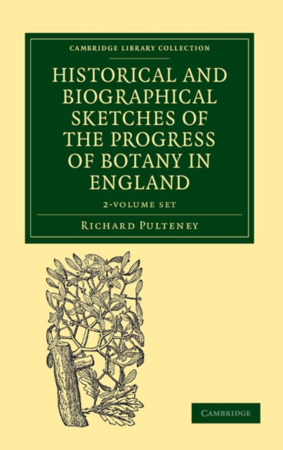 Historical and Biographical Sketches of the Progress of Botany in England 2 Volume Set : From its Origin to the Introduction of the Linnaean System, Mixed media product Book